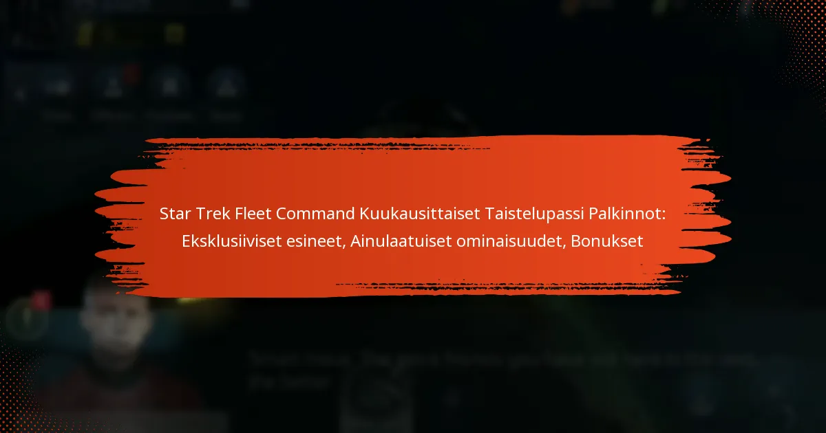 Star Trek Fleet Command Kuukausittaiset Taistelupassi Palkinnot: Eksklusiiviset esineet, Ainulaatuiset ominaisuudet, Bonukset