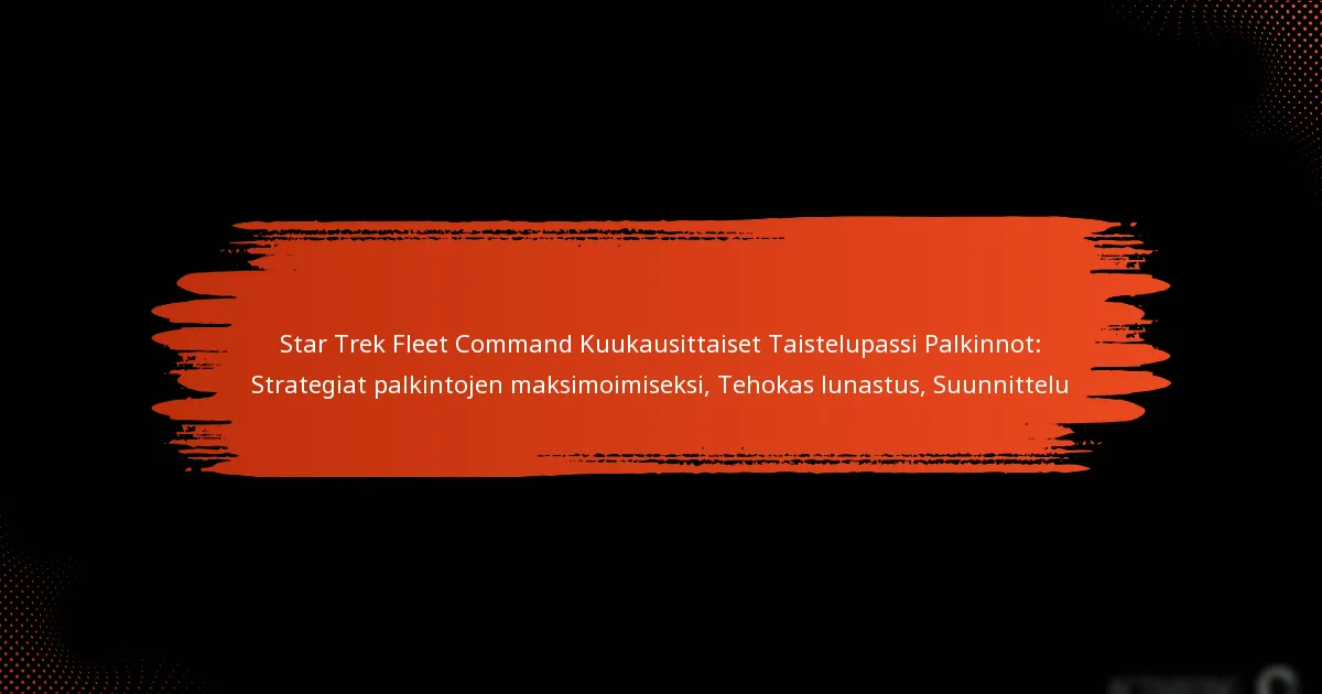 Star Trek Fleet Command Kuukausittaiset Taistelupassi Palkinnot: Strategiat palkintojen maksimoimiseksi, Tehokas lunastus, Suunnittelu