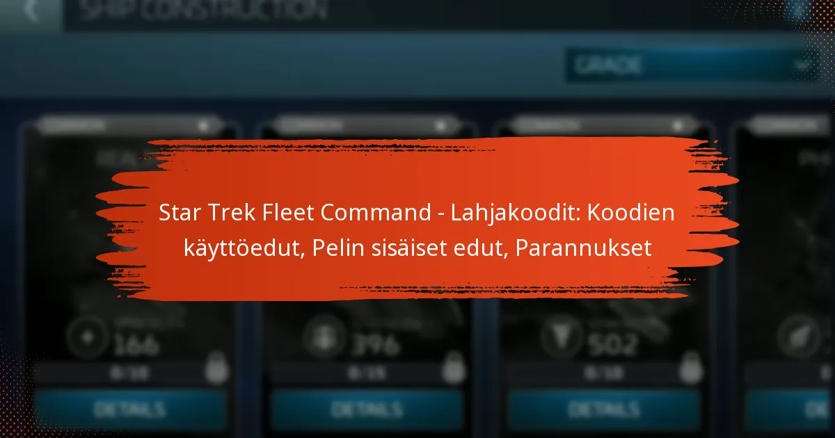 Star Trek Fleet Command – Lahjakoodit: Koodien käyttöedut, Pelin sisäiset edut, Parannukset
