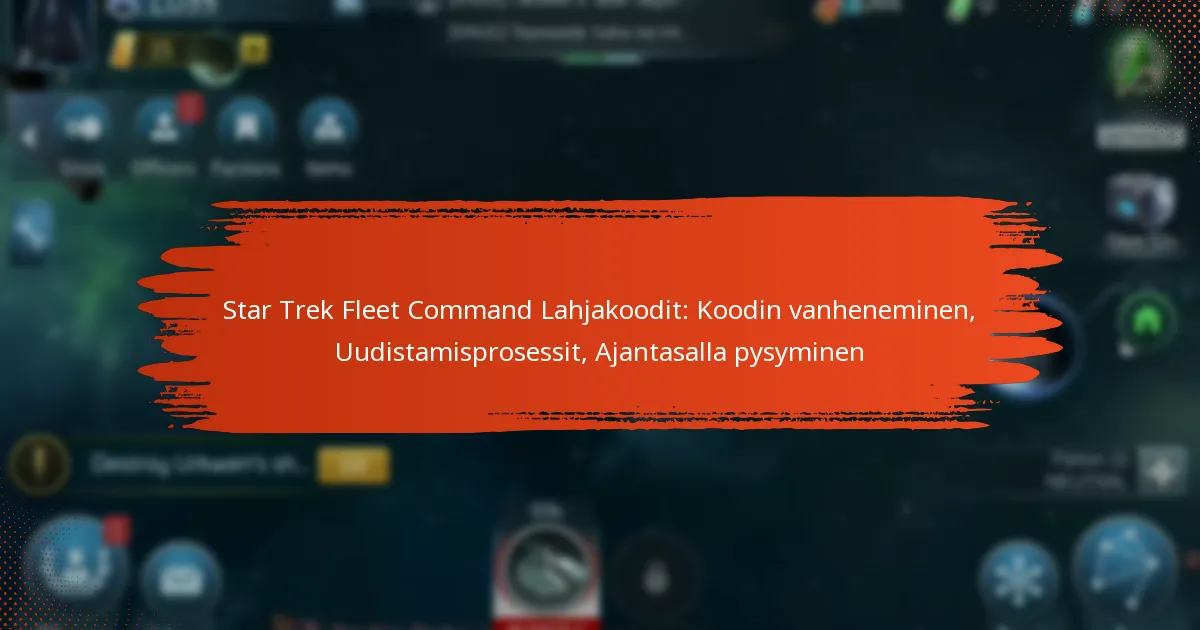 Star Trek Fleet Command Lahjakoodit: Koodin vanheneminen, Uudistamisprosessit, Ajantasalla pysyminen
