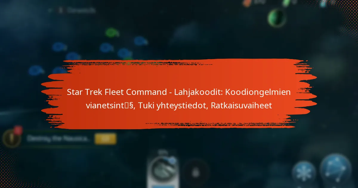 Star Trek Fleet Command – Lahjakoodit: Koodiongelmien vianetsintä, Tuki yhteystiedot, Ratkaisuvaiheet