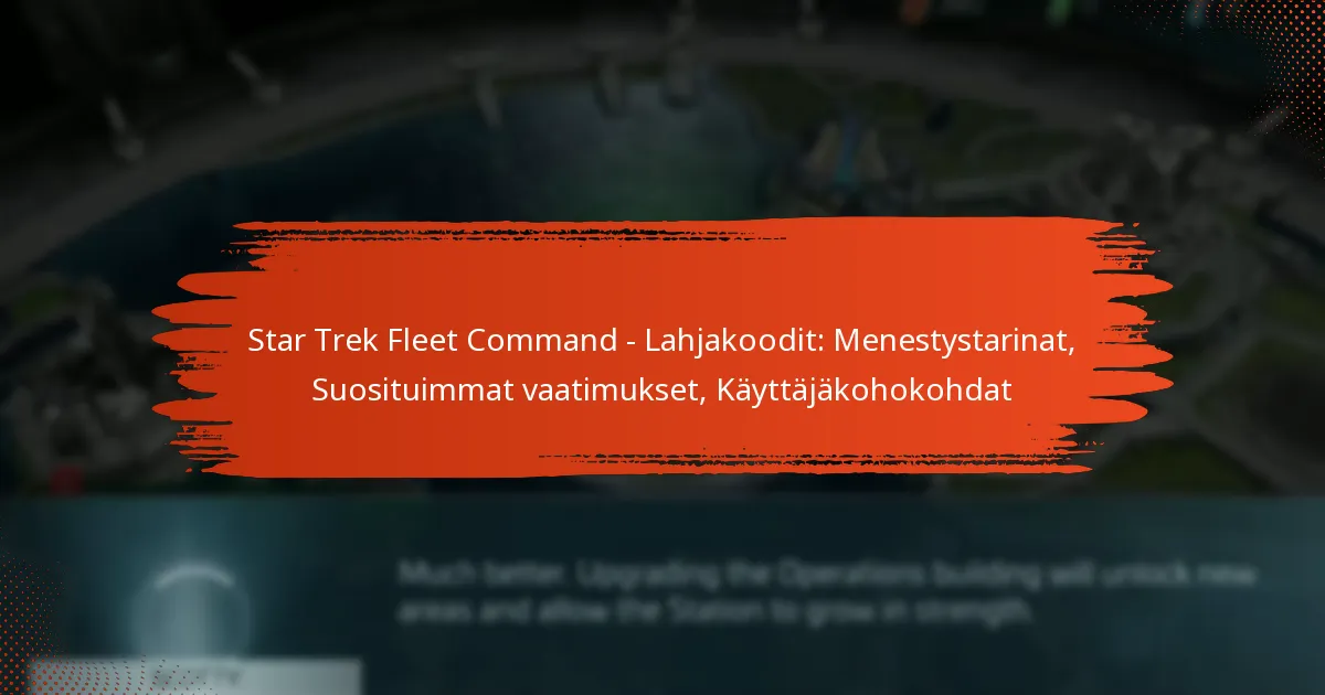 Star Trek Fleet Command – Lahjakoodit: Menestystarinat, Suosituimmat vaatimukset, Käyttäjäkohokohdat