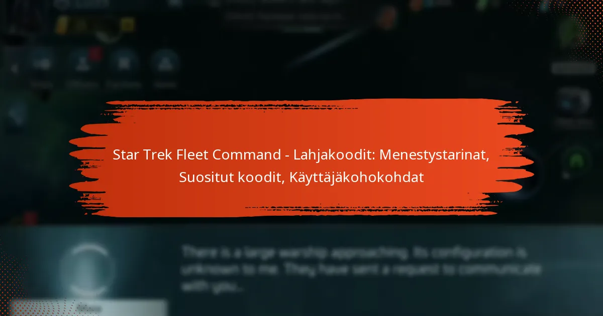 Star Trek Fleet Command – Lahjakoodit: Menestystarinat, Suositut koodit, Käyttäjäkohokohdat