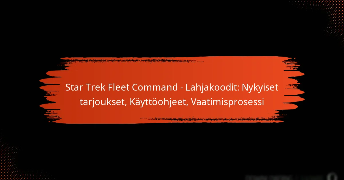 Star Trek Fleet Command – Lahjakoodit: Nykyiset tarjoukset, Käyttöohjeet, Vaatimisprosessi