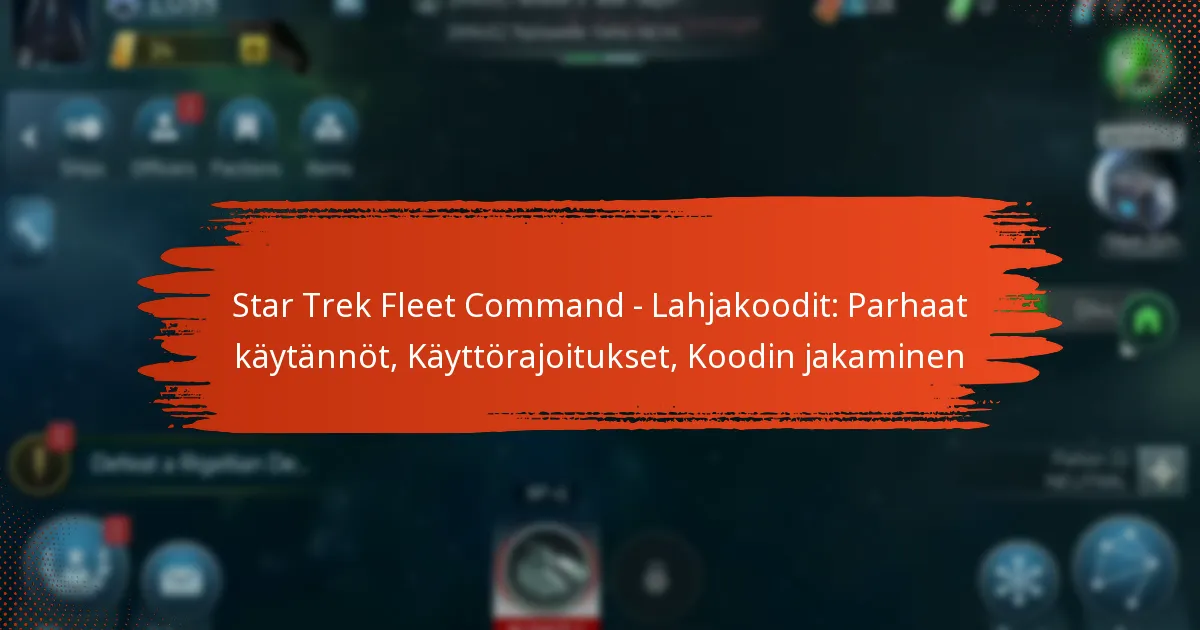 Star Trek Fleet Command – Lahjakoodit: Parhaat käytännöt, Käyttörajoitukset, Koodin jakaminen