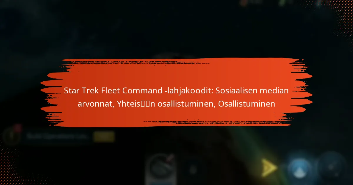 Star Trek Fleet Command -lahjakoodit: Sosiaalisen median arvonnat, Yhteisön osallistuminen, Osallistuminen
