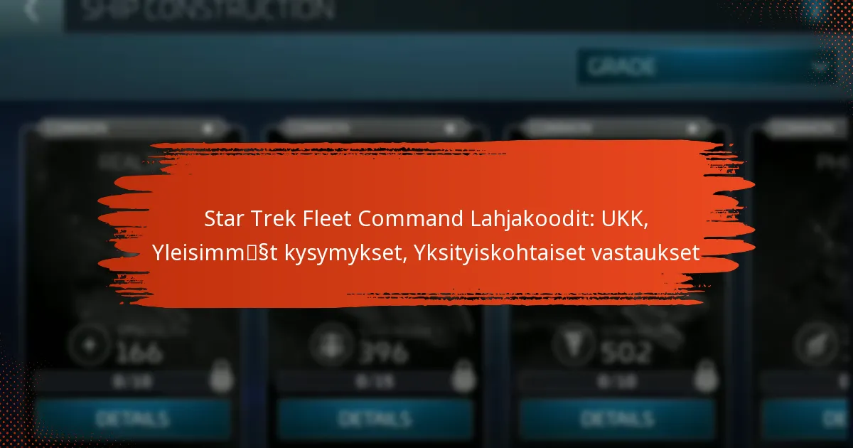 Star Trek Fleet Command Lahjakoodit: UKK, Yleisimmät kysymykset, Yksityiskohtaiset vastaukset