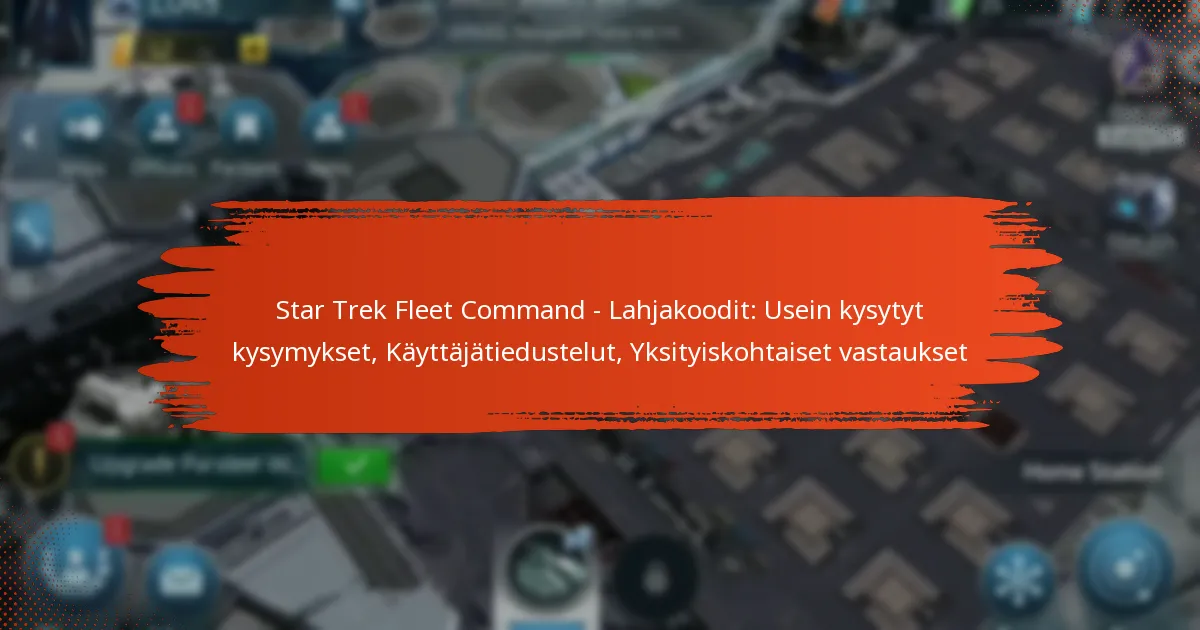 Star Trek Fleet Command – Lahjakoodit: Usein kysytyt kysymykset, Käyttäjätiedustelut, Yksityiskohtaiset vastaukset