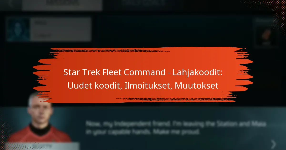 Star Trek Fleet Command – Lahjakoodit: Uudet koodit, Ilmoitukset, Muutokset