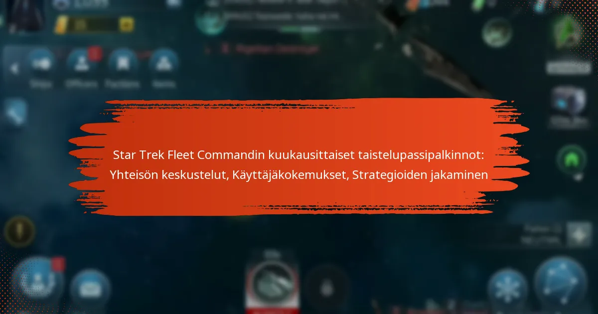 Star Trek Fleet Commandin kuukausittaiset taistelupassipalkinnot: Yhteisön keskustelut, Käyttäjäkokemukset, Strategioiden jakaminen
