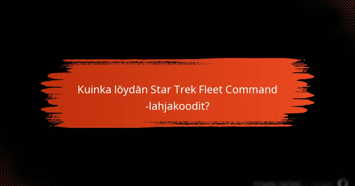 Kuinka löydän Star Trek Fleet Command -lahjakoodit?