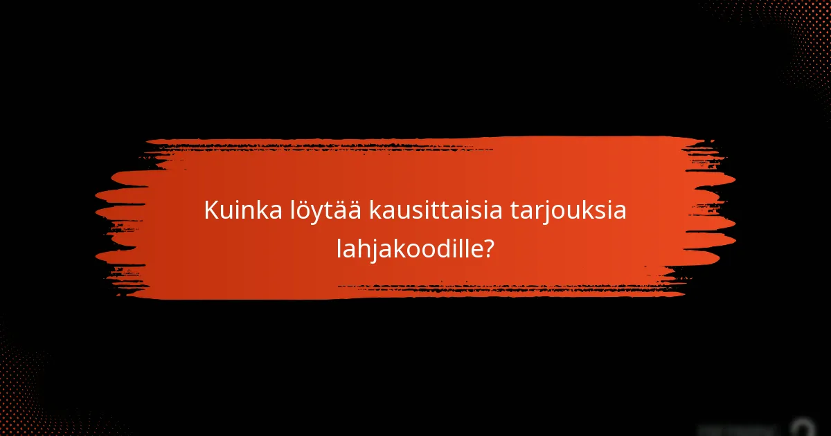 Kuinka löytää kausittaisia tarjouksia lahjakoodille?