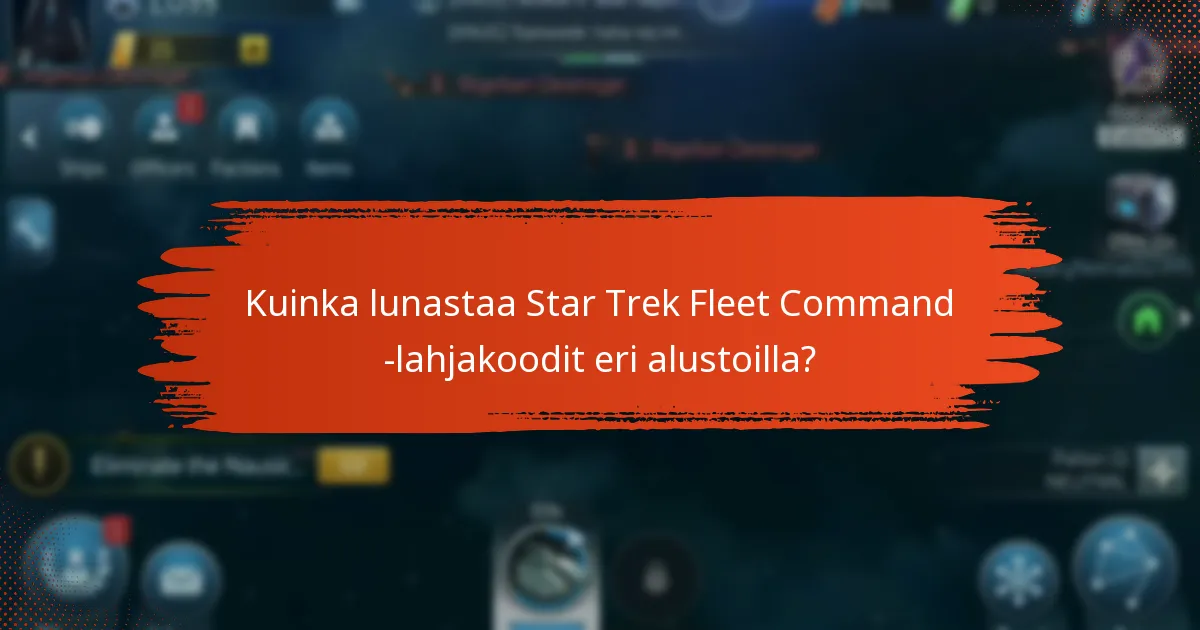 Kuinka lunastaa Star Trek Fleet Command -lahjakoodit eri alustoilla?