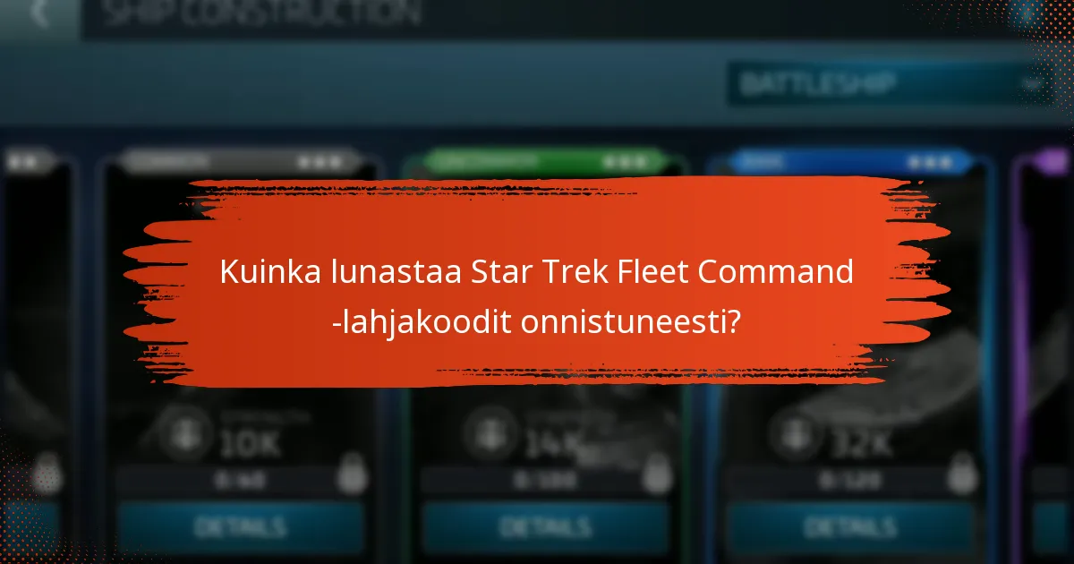 Kuinka lunastaa Star Trek Fleet Command -lahjakoodit onnistuneesti?