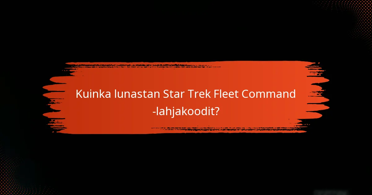 Kuinka saan Star Trek Fleet Command -lahjakoodit?