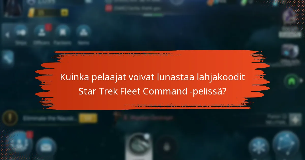 Mitkä ovat lahjakoodien käytön edut Star Trek Fleet Command -pelissä?