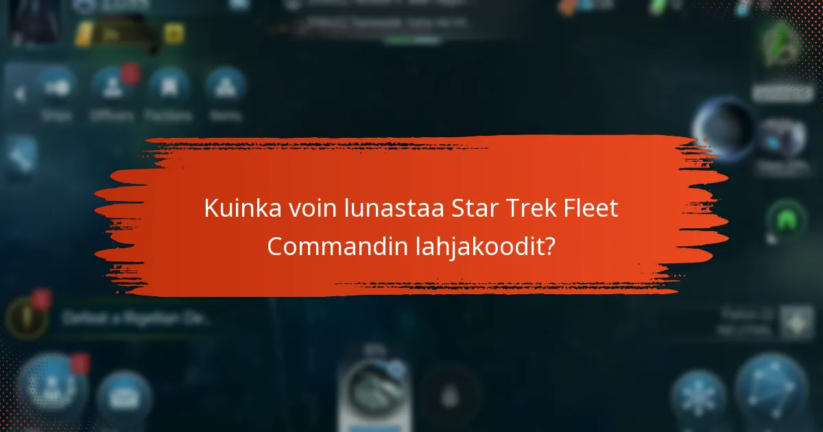 Kuinka voin lunastaa Star Trek Fleet Commandin lahjakoodit?