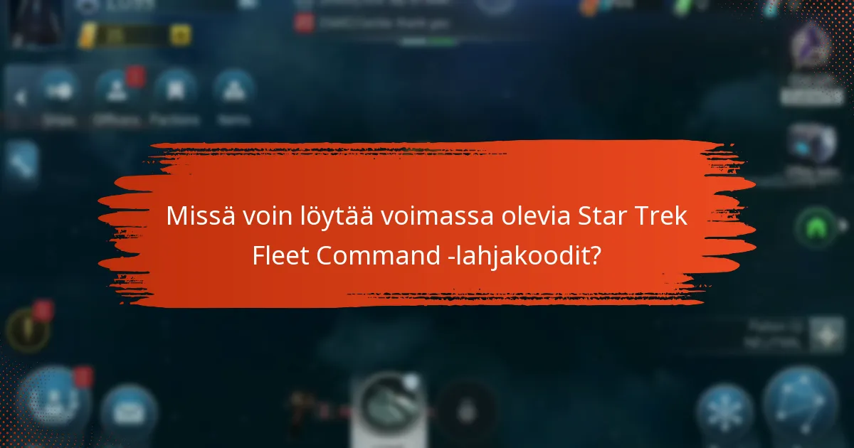 Missä voin löytää voimassa olevia Star Trek Fleet Command -lahjakoodit?