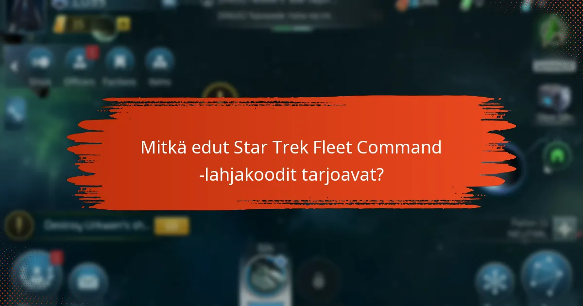 Mitkä edut Star Trek Fleet Command -lahjakoodit tarjoavat?