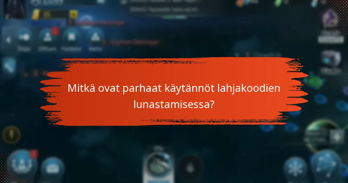 Mitkä ovat parhaat käytännöt lahjakoodien lunastamisessa?